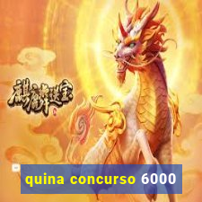 quina concurso 6000